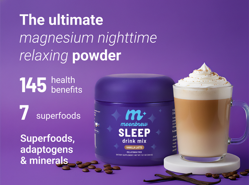 Front of MoonBrew Sleep tub and vanilla latte drink with headline ‘The ultimate magnesium nighttime relaxing powder’ and ‘7 superfoods’